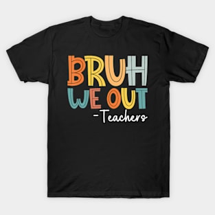 Bruh We Out Teachers T-Shirt